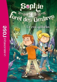 SOPHIE ET LA FORET DES OMBRES - T01 - SOPHIE ET LA FORET DES OMBRES 01 - LE ROI GOBELIN