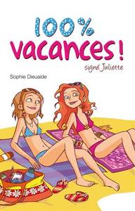 Signé Juliette - Tome 2 - 100% vacances !