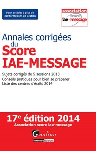 ANNALES CORRIGÉES DU SCORE IAE-MESSAGE 2014 - 17ÈME ÉDITION