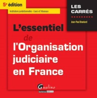 L'ESSENTIEL DE L'ORGANISATION JUDICIAIRE EN FRANCE - 5ÈME ÉDITION