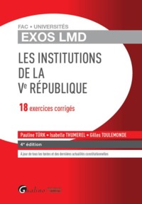 EXOS LMD - LES INSTITUTIONS DE LA VE REPUBLIQUE - 4EME EDITION - 18 EXERCICES CORRIGES