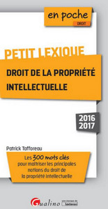 PETIT LEXIQUE - DROIT DE LA PROPRIÉTÉ INTELLECTUELLE 2016-2017