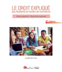 LE DROIT EXPLIQUE AUX ETUDIANTS EN ECOLES DE COMMERCE 2EME EDITION - DROIT GENERAL ET DROIT DES CONT