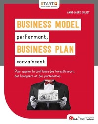 BUSINESS MODEL PERFORMANT, BUSINESS PLAN CONVAINCANT - POUR GAGNER LA CONFIANCE DES INVESTISSEURS, D