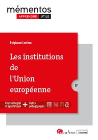 LES INSTITUTIONS DE L'UNION EUROPEENNE - UNE SYNTHESE ACCESSIBLE ET ACTUALISEE DELA CONSTRUCTION EUR