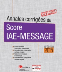 ANNALES CORRIGÉES DU SCORE IAE-MESSAGE 2015 - 18ÈME ÉDITION