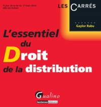 L'ESSENTIEL DU DROIT DE LA DISTRIBUTION - A JOUR DE LA LOI DU 17 MARS 2014, DITE LOI HAMON