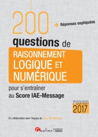 200 QUESTIONS DE RAISONNEMENT LOGIQUE ET NUMÉRIQUE POUR S'ENTRAÎNER AU SCORE IAE