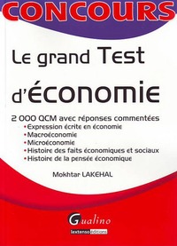 LE GRAND TEST D'ECONOMIE - 2000 QCM D'EXPRESSION ECRITE EN ECONOMIE, DE MACROECONOMIE, D'HISTOIRE DE