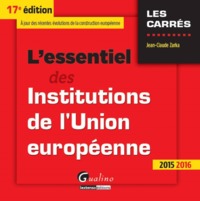 L'ESSENTIEL DES INSTITUTIONS DE L'UNION EUROPÉENNE2015-2016 - 17ÈME ÉDITION