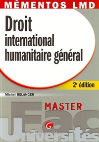 MÉMENTOS LMD - DROIT INTERNATIONAL HUMANITAIRE GÉNÉRAL - 2ÈME ÉDITION