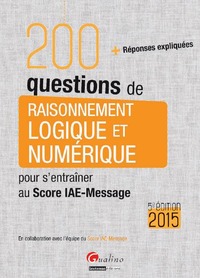 200 QUESTIONS DE RAISONNEMENT LOGIQUE ET NUMÉRIQUE POUR S'ENTRAÎNER AU SCORE IAE