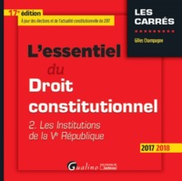 L'ESSENTIEL DU DROIT CONSTITUTIONNEL - LES INSTITUTIONS DE LA VE REPUBLIQUE 17EM