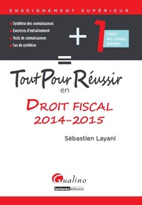 TOUT POUR RÉUSSIR EN DROIT FISCAL 2014-2015