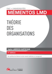 THEORIE DES ORGANISATIONS - 4EME EDITION - VISION SYNTHETIQUE, VIVANTE, CRITIQUE DES PRINCIPALES THE