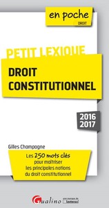 PETIT LEXIQUE DE DROIT CONSTITUTIONNEL 2016-2017 - 4ÈME ÉDITION