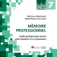 DSCG 7 - MEMOIRE PROFESSIONNEL - GUIDE PRATIQUE POUR REUSSIR VOTRE MEMOIRE ET SA SOUTENANCE