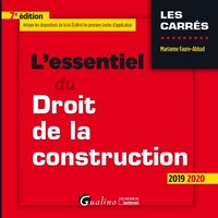 L'ESSENTIEL DU DROIT DE LA CONSTRUCTION - INTEGRE LES DISPOSITIONS DE LA LOI ELAN - UNE PRESENTATION