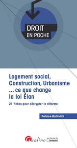 LOGEMENT SOCIAL, CONSTRUCTION, URBANISME... CE QUE CHANGE LA LOI ELAN - 21 FICHES POUR DECRYPTEE LA