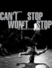 CAN'T STOP WON'T STOP - UNE HISTOIRE DE LA GENERATION HIP-HO