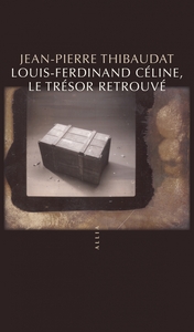 LOUIS-FERDINAND CELINE, LE TRESOR RETROUVE