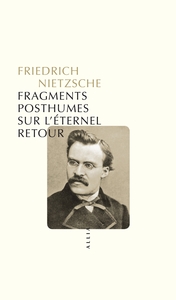 FRAGMENTS POSTHUMES SUR L'ETERNEL RETOUR