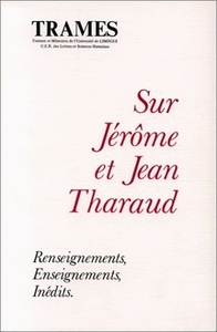 SUR JEROME ET JEAN THARAUD. RENSEIGNEMENTS, ENSEIGNEMENTS, INEDITS