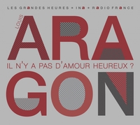 LOUIS ARAGON. IL N'Y A PAS D'AMOUR HEUREUX ?