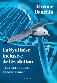 LA SYNTHESE INCLUSIVE DE L'EVOLUTION - L'HEREDITE AU-DELA DU GENE EGOISTE