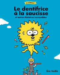 Lionel ! Le dentifrice à la saucisse et autres histoires incroyables