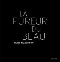 Akram Khan : La Fureur du beau