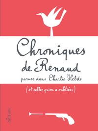 CHRONIQUES DE RENAUD - PARUES DANS CHARLIE HEBDO (ET CELLES QU'ON A OUBLIEES)