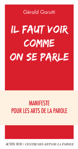 IL FAUT VOIR COMME ON SE PARLE - MANIFESTE POUR LES ARTS DE LA PAROLE