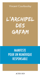 L'ARCHIPEL DES GAFAM - MANIFESTE POUR UN NUMERIQUE RESPONSABLE