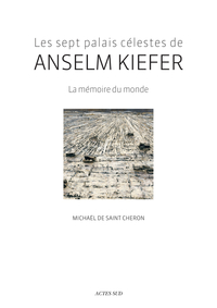 LES SEPT PALAIS CELESTES DE ANSELM KIEFER - LA MEMOIRE DU MONDE