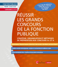 REUSSIR LES GRANDS CONCOURS DE LA FONCTION PUBLIQUE - STRATEGIE, ORGANISATION ET METHODES DE PREPARA