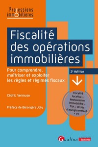 FISCALITE DES OPERATIONS IMMOBILIERES - POUR COMPRENDRE, MAITRISER ET EXPLOITER LES REGLES ET REGIME