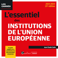 L'ESSENTIEL DES INSTITUTIONS DE L'UNION EUROPEENNE - UN POINT COMPLET SUR LA CONSTRUCTION (OU DECONS