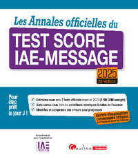 LES ANNALES OFFICIELLES DU TEST SCORE IAE-MESSAGE 2025 - 7 TESTS OFFICIELS POSES EN 2024 POUR ETRE P