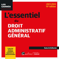 L'ESSENTIEL DU DROIT ADMINISTRATIF GENERAL - A JOUR DES DERNIERES EVOLUTIONS LEGISLATIVES ET JURISPR