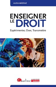 ENSEIGNER LE DROIT - EXPERIMENTER, OSER, TRANSMETTRE