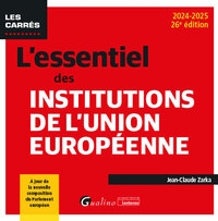 L'ESSENTIEL DES INSTITUTIONS DE L'UNION EUROPEENNE - UN POINT COMPLET SUR LA CONSTRUCTION (OU DECONS