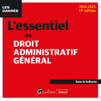 L'ESSENTIEL DU DROIT ADMINISTRATIF GENERAL - A JOUR DES DERNIERES EVOLUTIONS LEGISLATIVES ET JURISPR