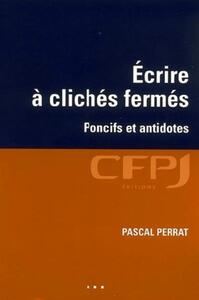 ECRIRE A CLICHES FERMES - PONCIFS ET ANTIDOTES.