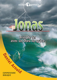 JONAS - BRAS DE FER AVEC UN DIEU DE GRACE