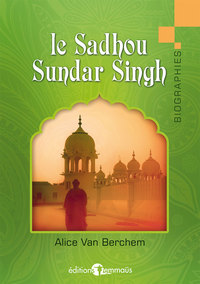 LE SADHOU SUNDAR SINGH - UN TEMOIN DU CHRIST