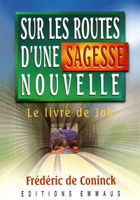 SUR LES ROUTES D'UNE SAGESSE NOUVELLE - LE LIVRE DE JOB