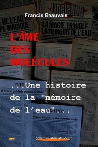 L'AME DES MOLECULES - UNE HISTOIRE DE LA "MEMOIRE DE L'EAU"