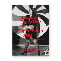 SPECTACLE EVERY DAY / ESPECTACULO A DIARIO - EDITED BY / PUBLICADO POR ALONSO DIAZ DE LA VEGA & JORG