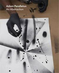 Adam Pendleton: An Abstraction /anglais